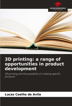 3D printing: a range of opportunities in product development - de Avila, Lucas Coelho