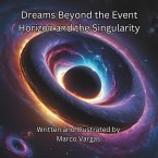 Dreams Beyond the Event Horizon and the Singularity