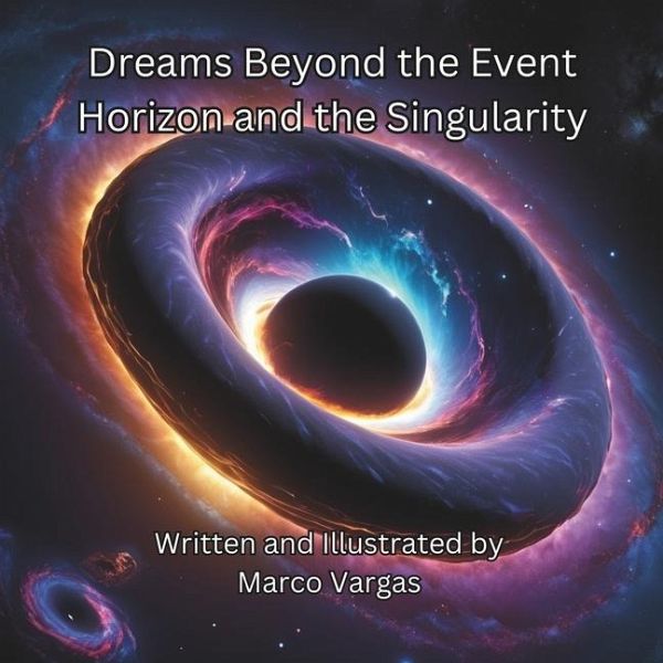 Dreams Beyond the Event Horizon and the Singularity Dreams Beyond the Event Horizon and the Singularity