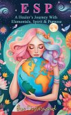 E S P (A Healer's Journey with Elementals, Spirit and Purpose) E S P (A Healer's Journey with Elementals, Spirit and Purpose)