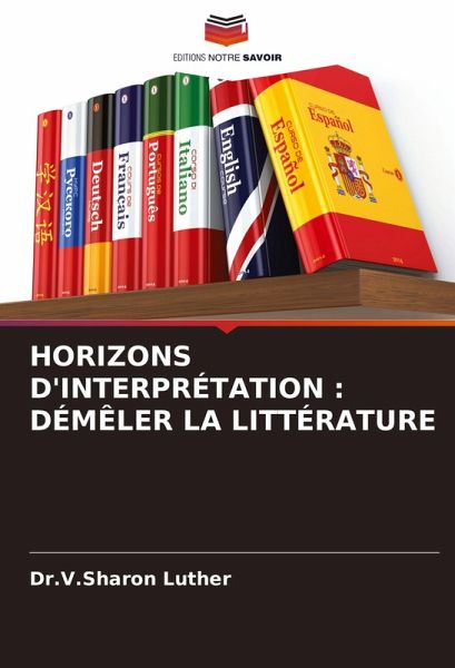 HORIZONS D'INTERPRÉTATION : DÉMÊLER LA LITTÉRATURE HORIZONS D'INTERPRÉTATION : DÉMÊLER LA LITTÉRATURE