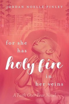 For She Has Holy Fire in Her Veins - Finley, Jordan Noellé