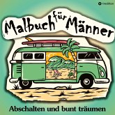 Malbuch für Männer - Für mehr Entspannung und gechillte Kreativität