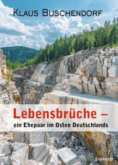 Lebensbrüche - ein Ehepaar im Osten Deutschlands - Buschendorf, Klaus