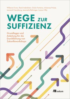 Wege zur Suffizienz - Furrer, Wiktoria; Inderbitzin, René; Fontana, Giulia; Probst, Johannes; Creutzburg, Leonard; Behringer, Jeanette; Hilty, Lorenz M.