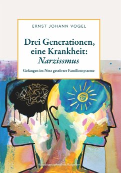Drei Generationen, eine Krankheit: Narzissmus - Vogel, Ernst Johann