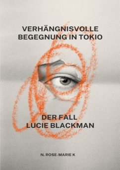 Verhängnisvolle Begegnung in Tokio - Der Fall Lucie Blackman - k., N. Rose-Marie