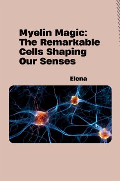 Myelin Magic: The Remarkable Cells Shaping Our Senses - Elena