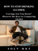 How to Stop Drinking Alcohol (eBook, ePUB)
