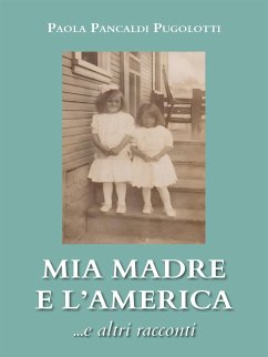 Mia madre e l'America ...e altri racconti (eBook, ePUB) - Pancaldi Pugolotti, Paola