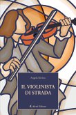 IL VIOLINISTA DI STRADA (eBook, ePUB)