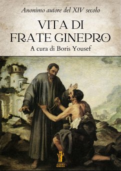 Vita di Frate Ginepro (eBook, ePUB) - Autore del XIV Secolo, Anonimo; Yousef, Boris