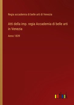 Atti della imp. regia Accademia di belle arti in Venezia - Regia Accademia Di Belle Arti Di Venezia