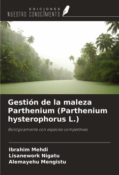 Gestión de la maleza Parthenium (Parthenium hysterophorus L.) - Mehdi, Ibrahim; Nigatu, Lisanework; Mengistu, Alemayehu