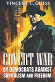 Covert War by Democrats Against Capitalism and Freedom Covert War by Democrats Against Capitalism and Freedom