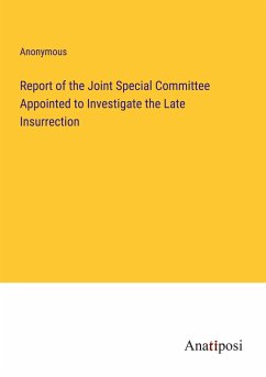 Report of the Joint Special Committee Appointed to Investigate the Late Insurrection - Anonymous