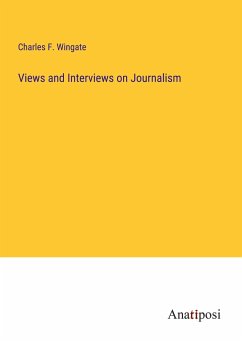 Views and Interviews on Journalism - Wingate, Charles F.