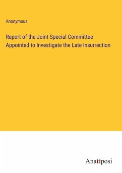 Report of the Joint Special Committee Appointed to Investigate the Late Insurrection - Anonymous