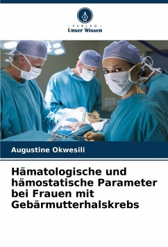 Hämatologische und hämostatische Parameter bei Frauen mit Gebärmutterhalskrebs - Okwesili, Augustine