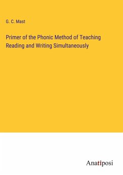 Primer of the Phonic Method of Teaching Reading and Writing Simultaneously - Mast, G. C.