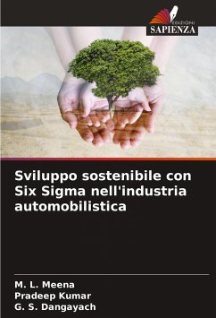 Sviluppo sostenibile con Six Sigma nell'industria automobilistica - Meena, M. L.; Kumar, Pradeep; Dangayach, G. S.