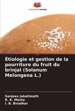 Étiologie et gestion de la pourriture du fruit du brinjal (Solanum Melongena L.) - Jakatimath, Sanjeev; Mesta, R. K.; Biradhar, I. B.