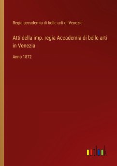 Atti della imp. regia Accademia di belle arti in Venezia - Regia Accademia Di Belle Arti Di Venezia