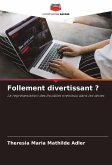 Follement divertissant ?