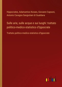 Sulle arie, sulle acque e sui luoghi: trattato politico-medico-statistico d'Ippocrate