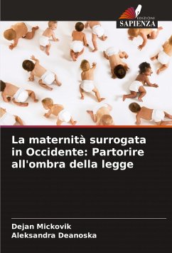 La maternità surrogata in Occidente: Partorire all'ombra della legge - Mickovik, Dejan; Deanoska, Aleksandra