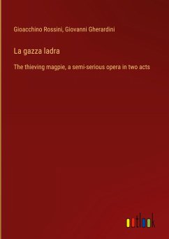 La gazza ladra - Rossini, Gioacchino; Gherardini, Giovanni