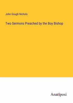 Two Sermons Preached by the Boy Bishop - Nichols, John Gough