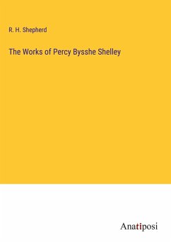 The Works of Percy Bysshe Shelley - Shepherd, R. H.