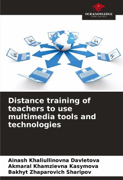 Distance training of teachers to use multimedia tools and technologies - Davletova, Ainash Khaliullinovna;Kasymova, Akmaral Khamzievna;Sharipov, Bakhyt Zhaparovich