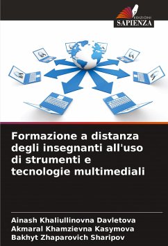 Formazione a distanza degli insegnanti all'uso di strumenti e tecnologie multimediali - Davletova, Ainash Khaliullinovna;Kasymova, Akmaral Khamzievna;Sharipov, Bakhyt Zhaparovich