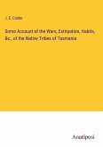 Some Account of the Wars, Extirpation, Habits, &c., of the Native Tribes of Tasmania