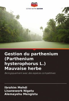 Gestion du parthenium (Parthenium hysterophorus L.) Mauvaise herbe - Mehdi, Ibrahim; Nigatu, Lisanework; Mengistu, Alemayehu