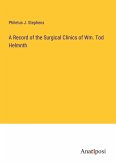 A Record of the Surgical Clinics of Wm. Tod Helmnth