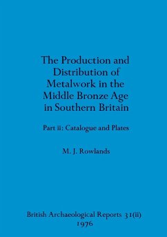 The production and distribution of metalwork in the Middle Bronze Age in Southern Britain - Rowlands, Michael John