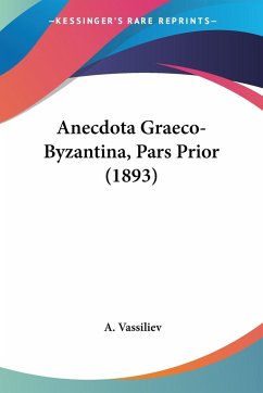 Anecdota Graeco-Byzantina, Pars Prior (1893) - Vassiliev, A.