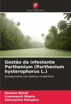 Gestão da infestante Parthenium (Parthenium hysterophorus L.) - Mehdi, Ibrahim; Nigatu, Lisanework; Mengistu, Alemayehu