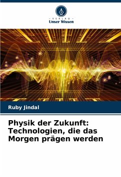 Physik der Zukunft: Technologien, die das Morgen prägen werden - Jindal, Ruby