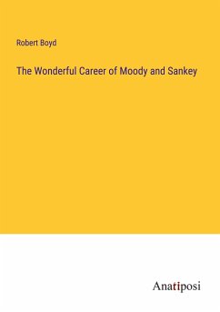 The Wonderful Career of Moody and Sankey - Boyd, Robert