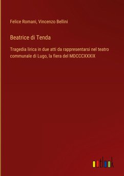 Beatrice di Tenda - Romani, Felice; Bellini, Vincenzo