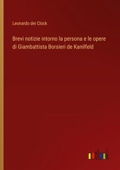 Brevi notizie intorno la persona e le opere di Giambattista Borsieri de Kanilfeld