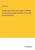 Proceedings of the Grand Lodge of the Most Ancient and Honorable Fraternity of Free and Accepted Masons