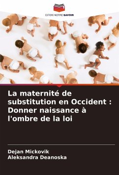 La maternité de substitution en Occident : Donner naissance à l'ombre de la loi - Mickovik, Dejan; Deanoska, Aleksandra