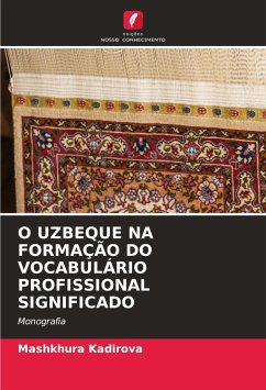 O UZBEQUE NA FORMAÇÃO DO VOCABULÁRIO PROFISSIONAL SIGNIFICADO - Kadirova, Mashkhura