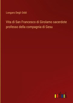 Vita di San Francesco di Girolamo sacerdote professo della compagnia di Gesu - Oddi, Longaro Degli