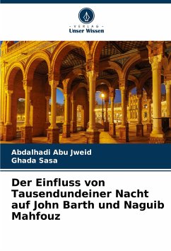 Der Einfluss von Tausendundeiner Nacht auf John Barth und Naguib Mahfouz - Abu Jweid, Abdalhadi;Sasa, Ghada